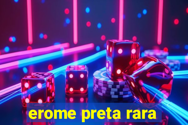 erome preta rara